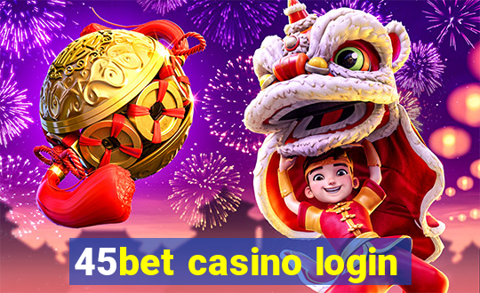 45bet casino login